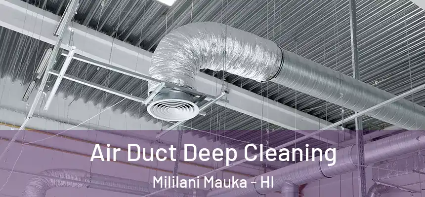 Air Duct Deep Cleaning Mililani Mauka - HI
