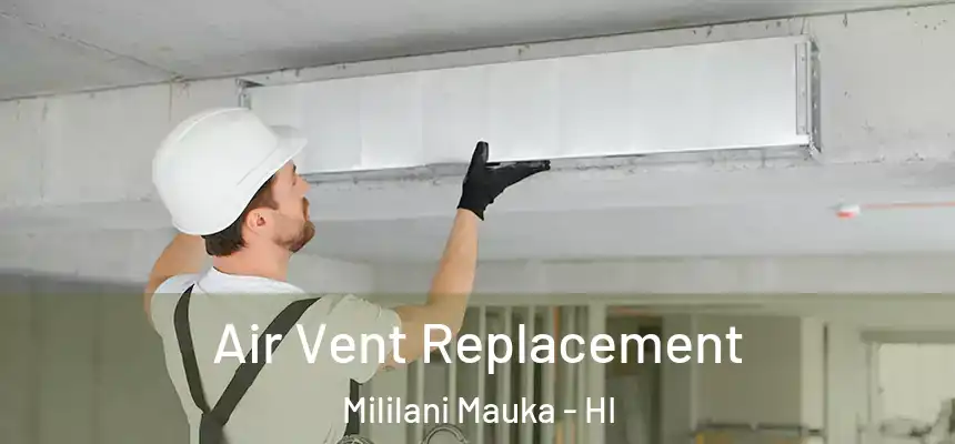 Air Vent Replacement Mililani Mauka - HI