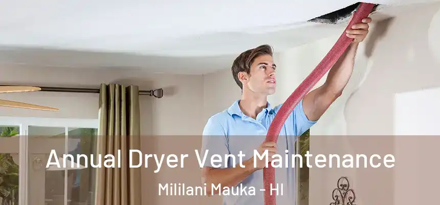  Annual Dryer Vent Maintenance Mililani Mauka - HI