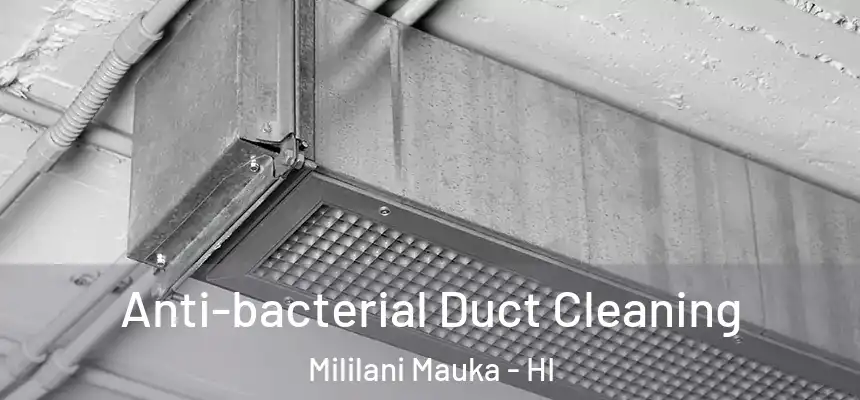 Anti-bacterial Duct Cleaning Mililani Mauka - HI