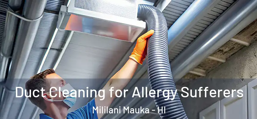  Duct Cleaning for Allergy Sufferers Mililani Mauka - HI