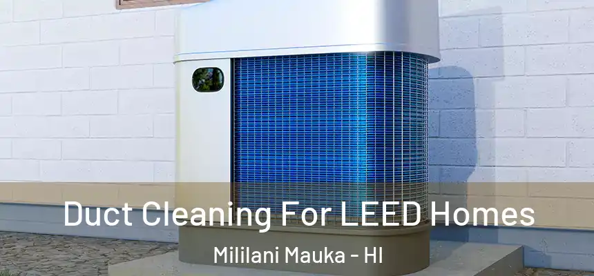 Duct Cleaning For LEED Homes Mililani Mauka - HI