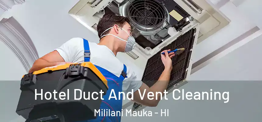 Hotel Duct And Vent Cleaning Mililani Mauka - HI
