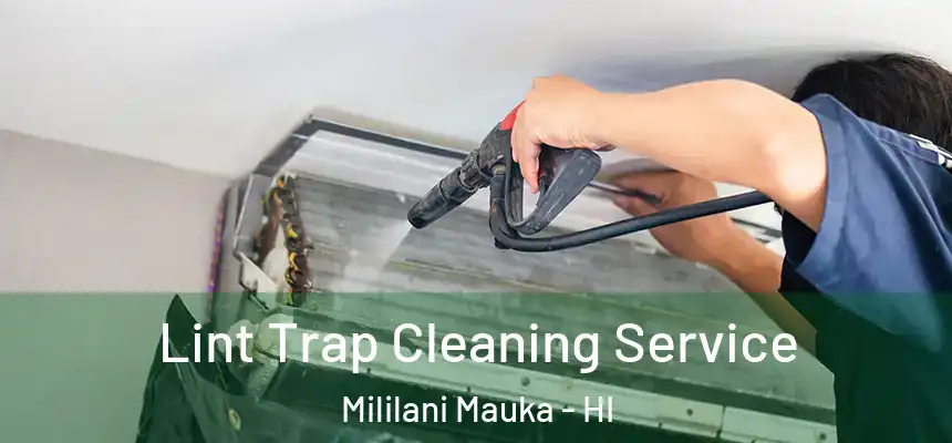  Lint Trap Cleaning Service Mililani Mauka - HI