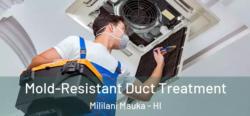  Mold-Resistant Duct Treatment Mililani Mauka - HI