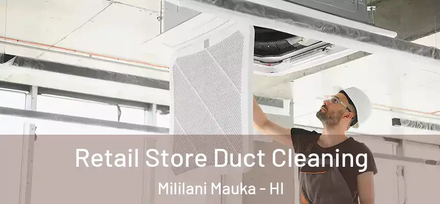  Retail Store Duct Cleaning Mililani Mauka - HI
