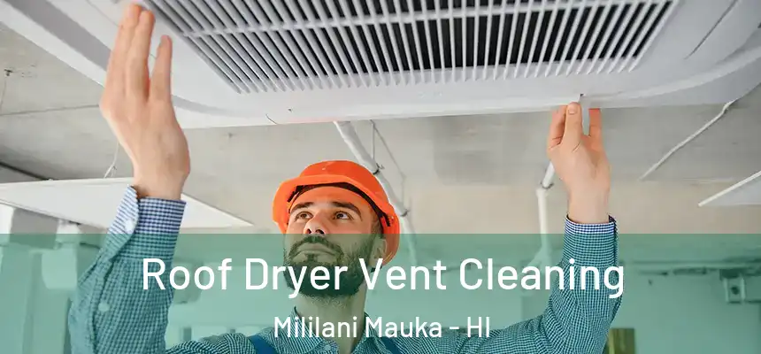  Roof Dryer Vent Cleaning Mililani Mauka - HI