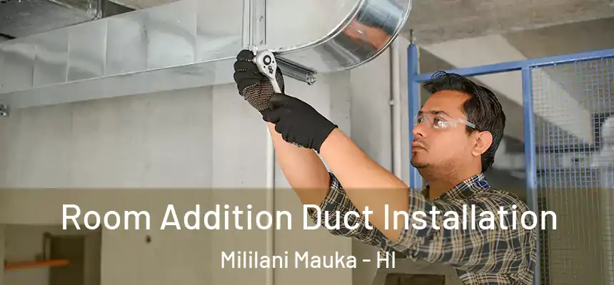 Room Addition Duct Installation Mililani Mauka - HI
