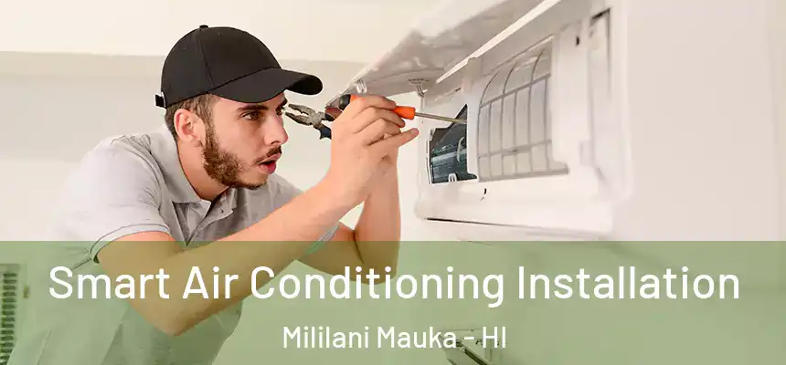 Smart Air Conditioning Installation Mililani Mauka - HI